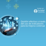 Gestión efectiva a través del uso de indicadores para la mejora continua