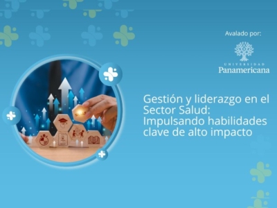 Gestión y liderazgo en el Sector Salud: Impulsando habilidades clave de alto impacto